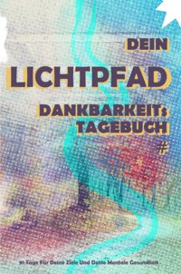 Dein LichtPfad – Dankbarkeits-Tagebuch # Edition - Cover