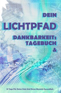 Dein LichtPfad – Dankbarkeits-Tagebuch & Edition - Cover